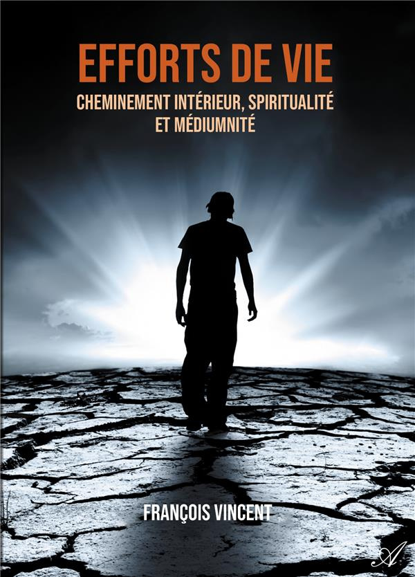 Efforts de vie. Cheminement intérieur, spiritualité et médiumnité