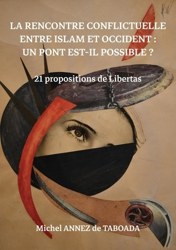 La rencontre conflictuelle entre islam et occident : Un pont est-il possible ? 21 propositions de li