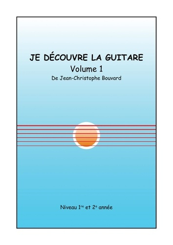 Je découvre la guitare, Volume 1. Niveau 1re et 2e année