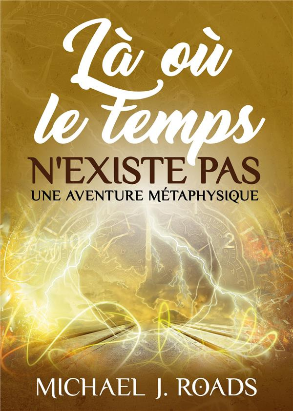 Là où le temps n'existe pas. Une aventure métaphysique