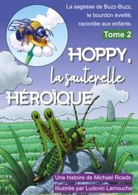 Hoppy, la sauterelle héroïque. La sagesse de Buzz-Buzz, le bourdon éveillé, racontée aux enfants - T