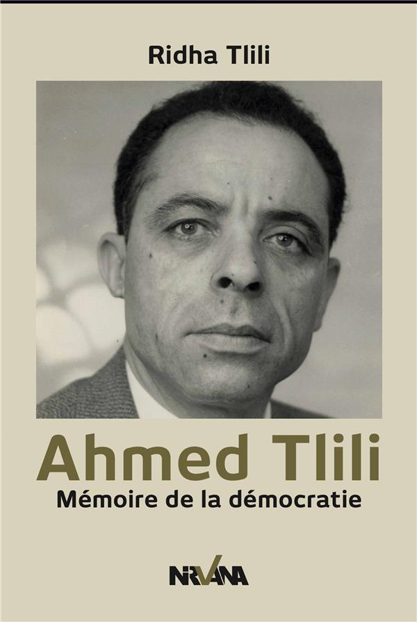 Ahmed Tlili. Mémoire de la démocratie