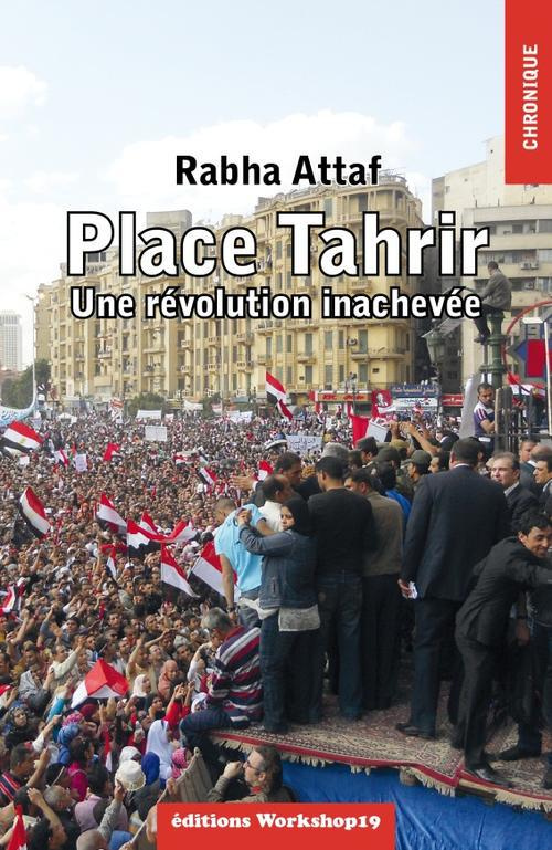 Place Tahrir. Une révolution inachevée