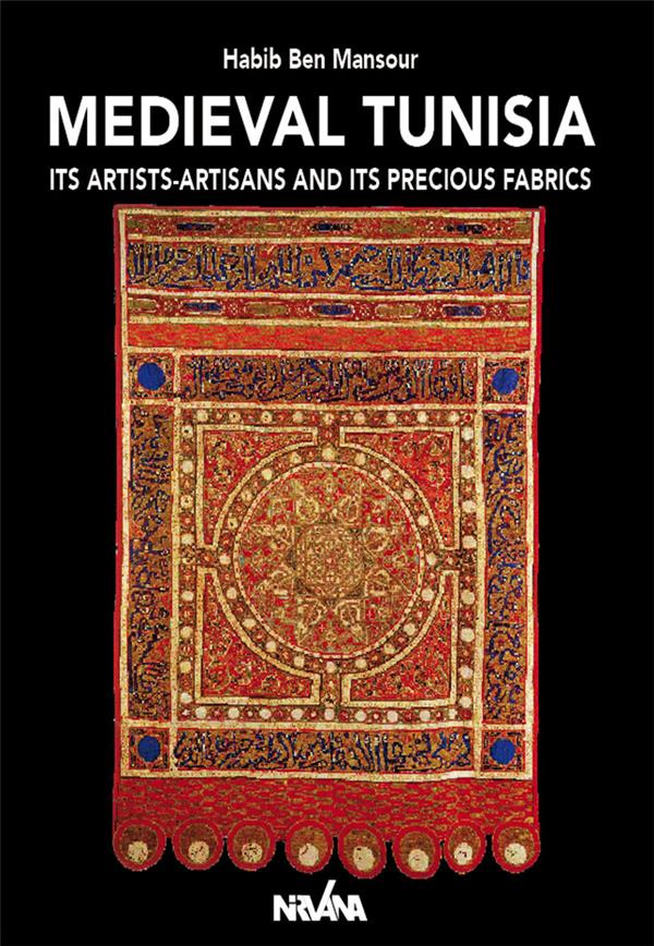 MEDIEVAL TUNISIA - ITS ARTISTS-ARTISANS AND ITS PRECIOUS FABRICS