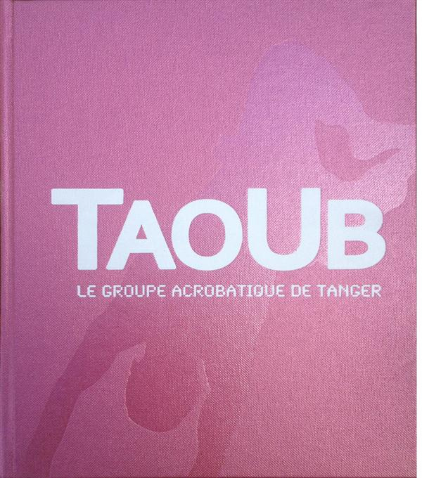 Taoub. Le groupe acrobatique de Tanger