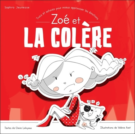 Zoé et la colère. Trucs et astuces pour mieux apprivoiser les émotions