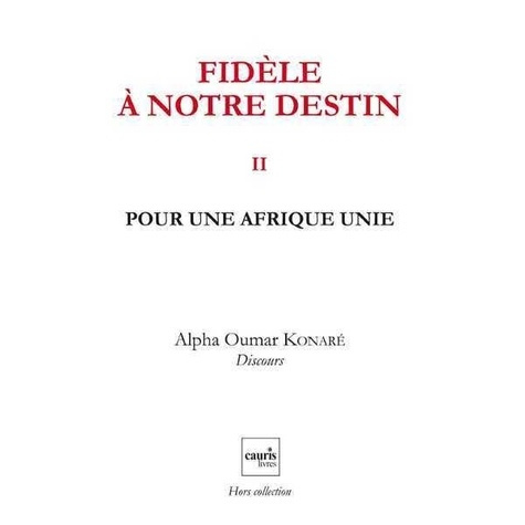 Fidèle à notre destin. Tome 2, Pour une Afrique unie