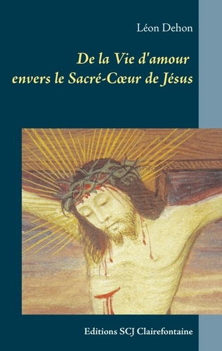 De la Vie d'amour envers le Sacré-Coeur de Jésus. Editions SCJ Clairefontaine