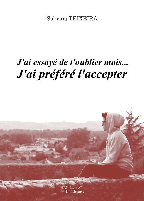J'ai essayé de t'oublier mais... J'ai préféré l'accepter