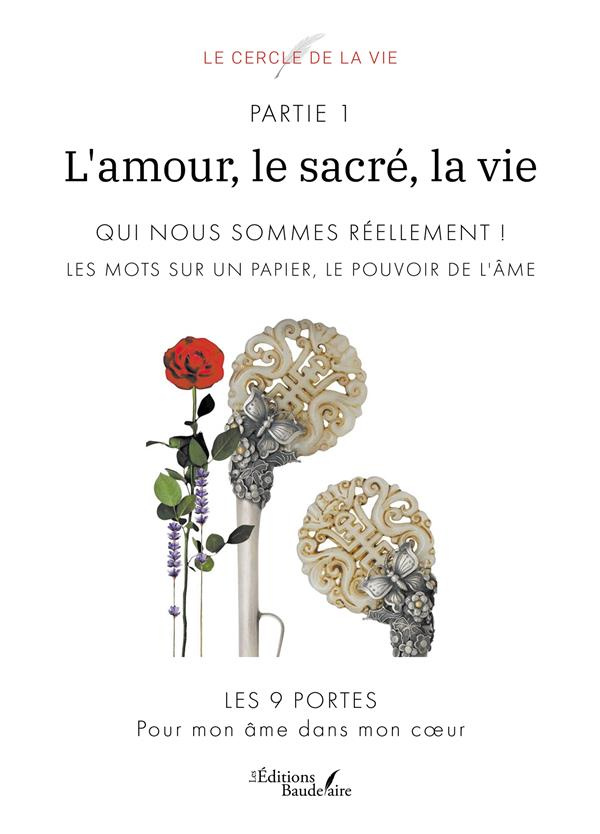 L'amour, le sacré, la vie. Tome 1, Qui nous sommes réellement ! Les mots sur un papier, le pouvoir d