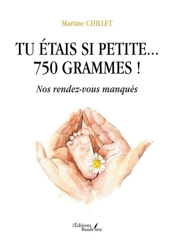 Tu étais si petite... 750 grammes !. Nos rendez-vous manqués