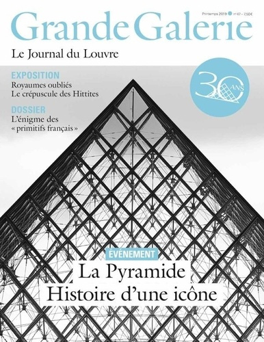 Grande Galerie N° 47, printemps 2019 : La Pyramide a 30 ans. Histoire d'une icône