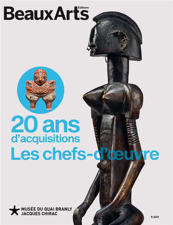 20 ans d'acquisitions du musée du quai Branly-Jacques Chirac. Les chefs-d'oeuvre