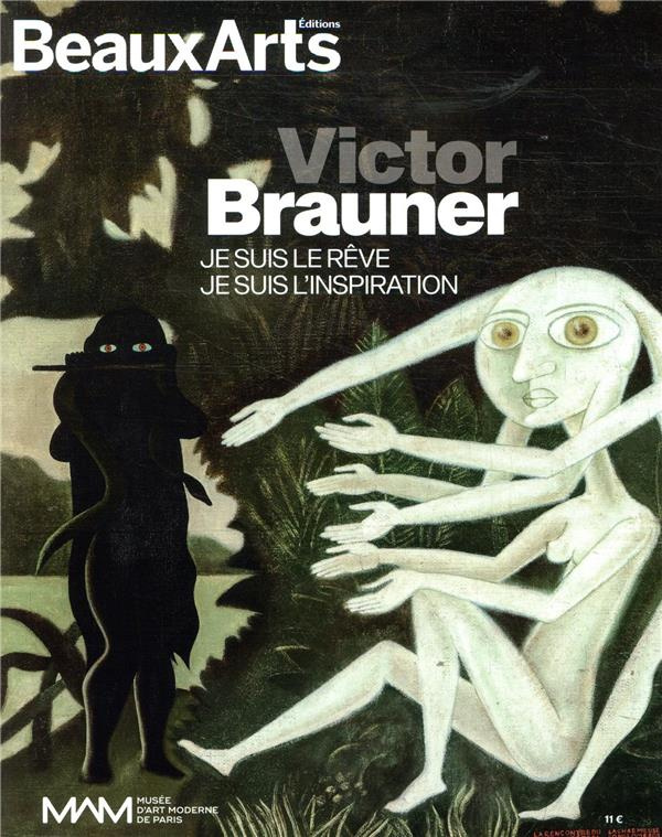 Victor Brauner. Je suis le rêve, je suis l'inspiration