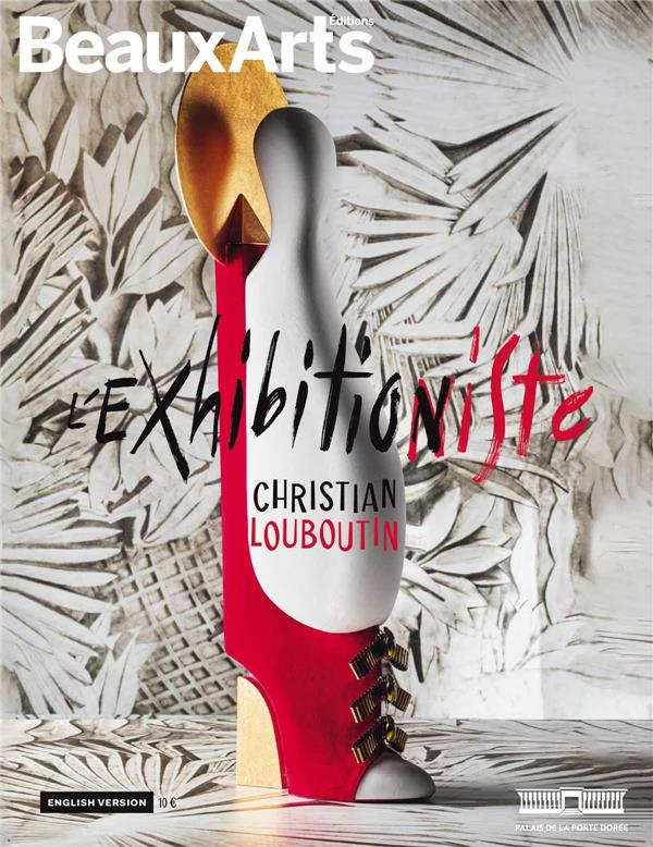 CHRISTIAN LOUBOUTIN : L' EXHIBITION(NISTE) (ANG) - AU PALAIS DE LA PORTE DOREE