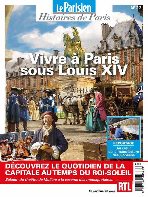 Le Parisien Histoires de Paris N° 23, juillet 2023 : Vivre à Paris sous Louis XIV