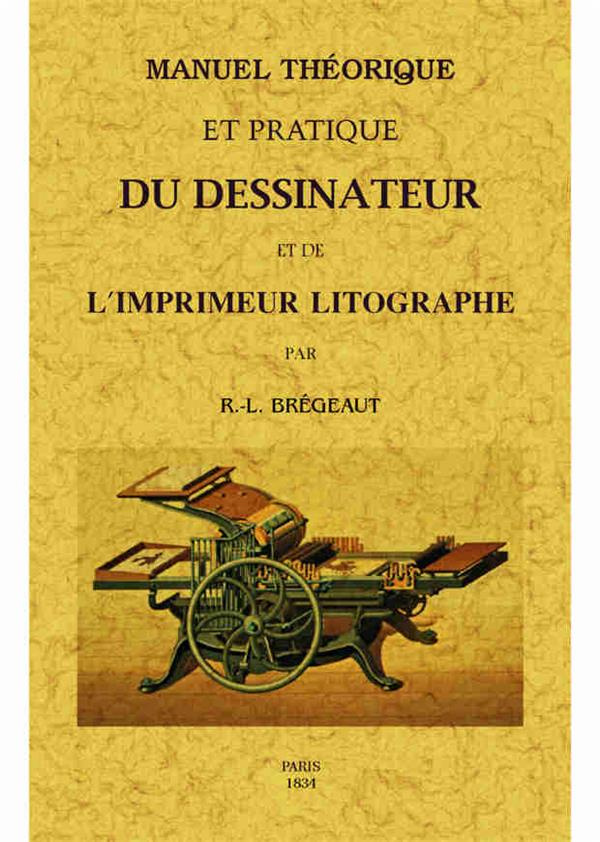 Manuel théorique et pratique du dessinateur et de l'imprimeur litographe