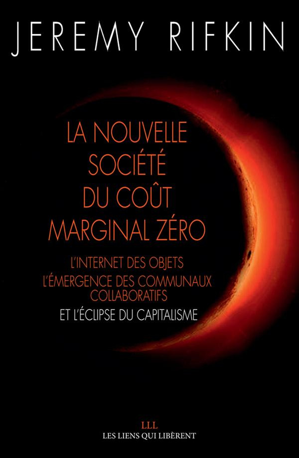 La nouvelle société du coût marginal zéro. L'internet des objets, l'émergence des communaux collabor