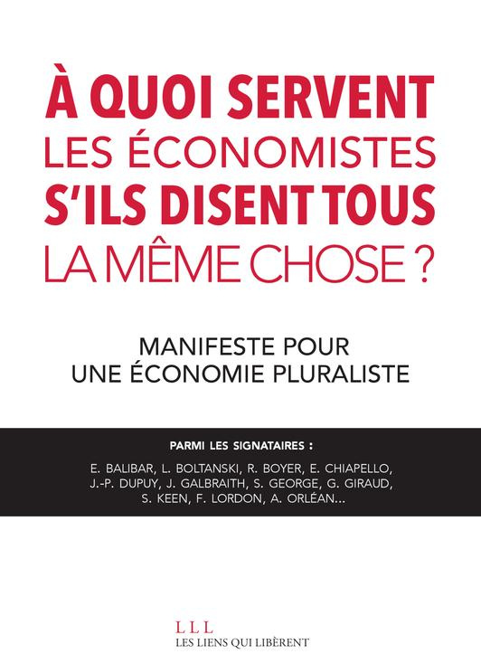 A quoi servent les économistes s'ils disent tous la même chose ? Manifeste pour une économie plurali