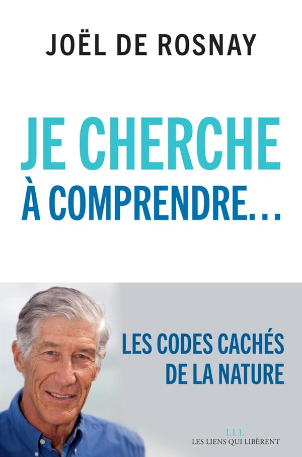 Je cherche à comprendre. Les codes cachés de la nature