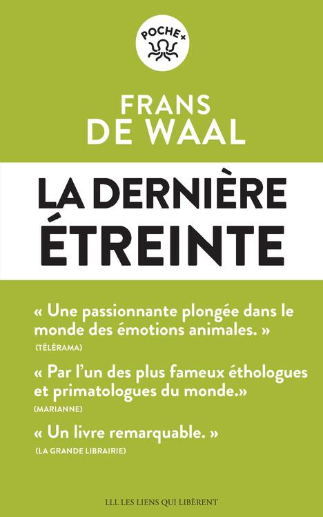 La dernière étreinte. Le monde fabuleux des émotions animales... et ce qu'il révèle de nous