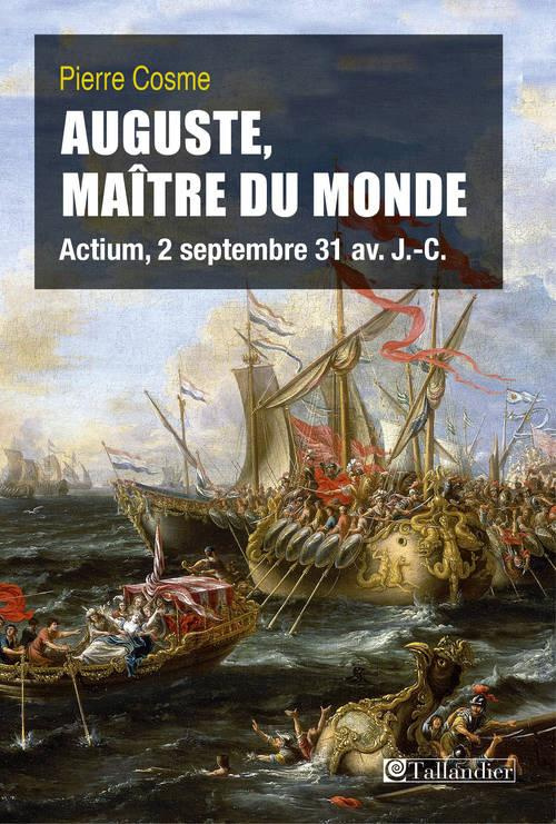 Auguste, maître du monde. Actium, 2 septembre 31 avant J.-C.