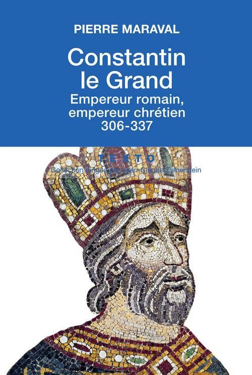 Constantin le Grand. Empereur romain, empereur chrétien (306-337)