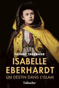 Isabelle Eberhardt. Un destin dans l'islam