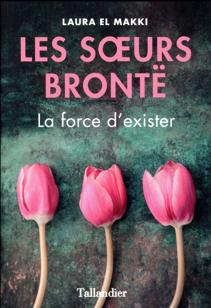Les soeurs Brontë. La force d'exister
