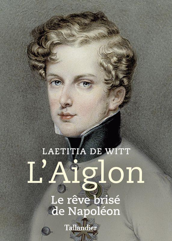 L'Aiglon. Le rêve brisé de Napoléon