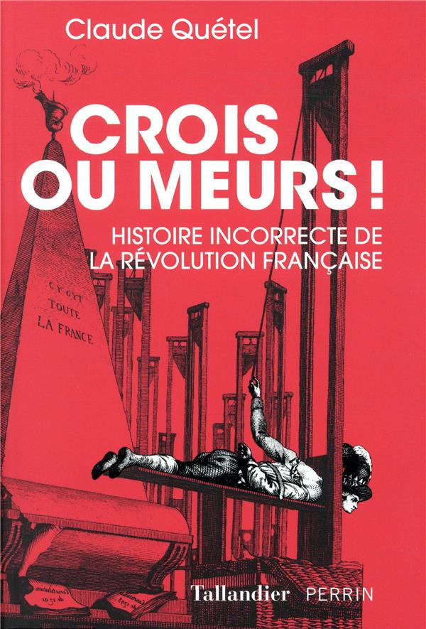 Crois ou meurs ! Histoire incorrecte de la Révolution française