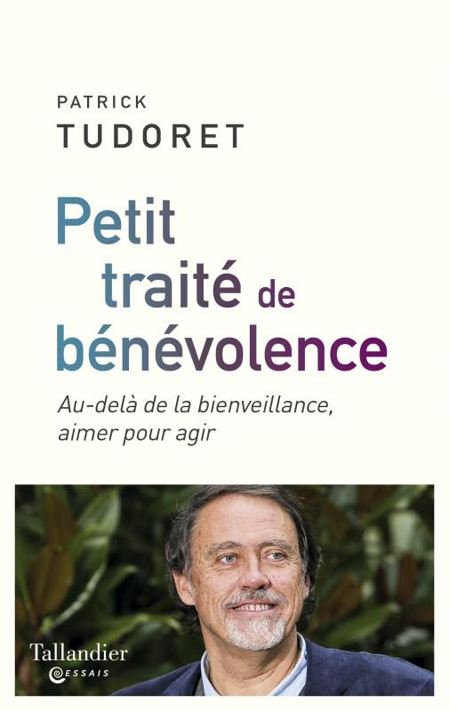 Petit traité de bénévolence. Au-delà de la bienveillance, aimer pour agir