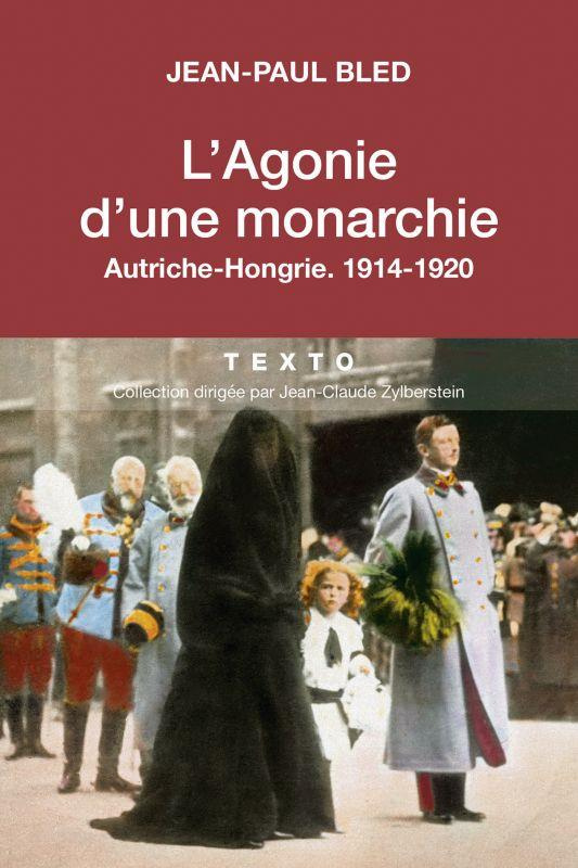 L'agonie d'une monarchie. Autriche-Hongrie, 1914-1920