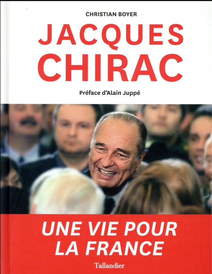Jacques Chirac. Une vie pour la France
