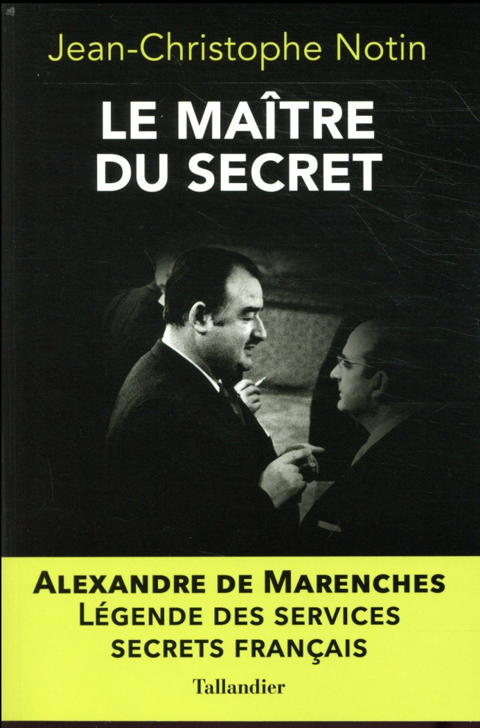 Le maître du secret. Alexandre de Marenches