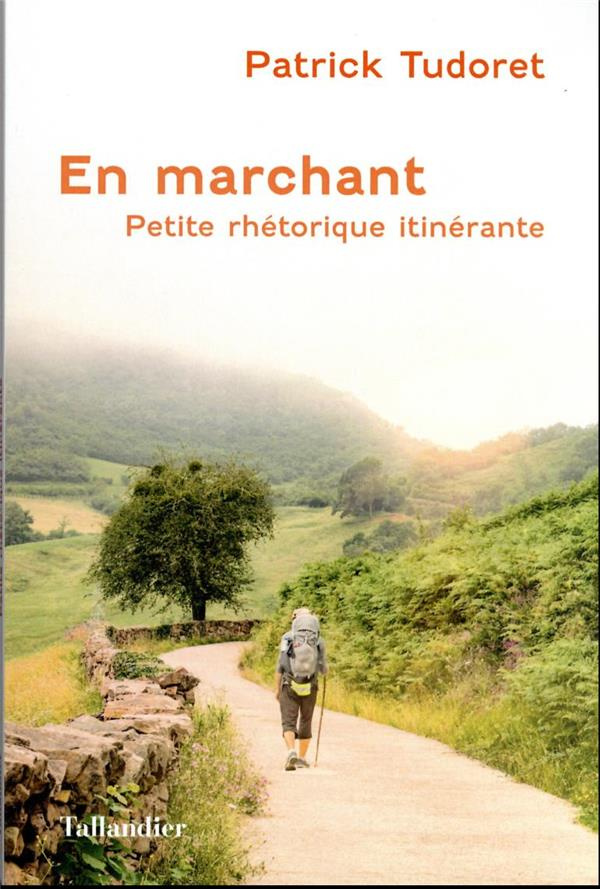 En marchant. Petite rhétorique ambulatoire