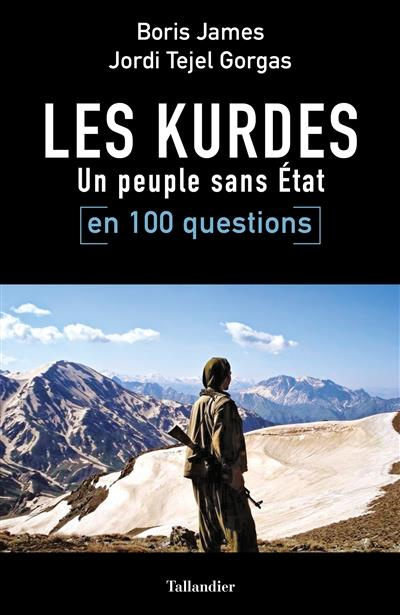 Les Kurdes en 100 questions. Un peuple sans Etat