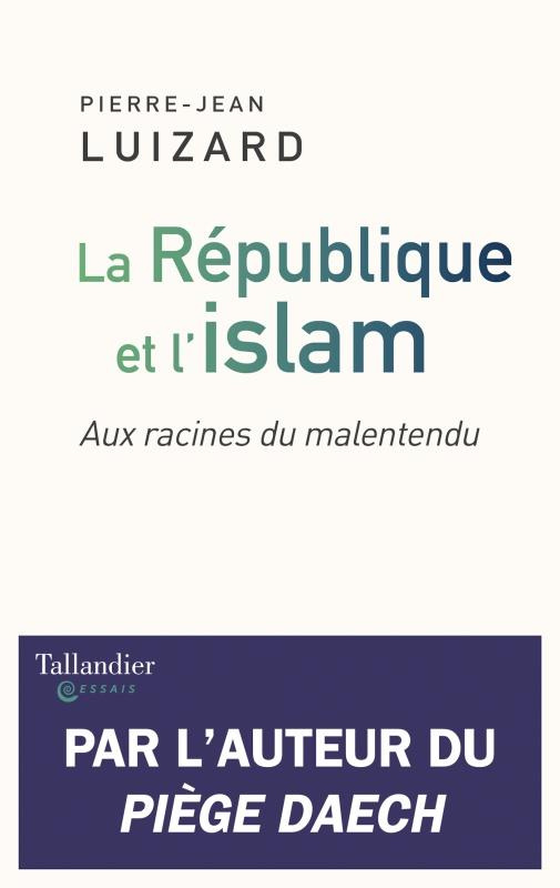 La République et l'islam. Aux racines du malentendu