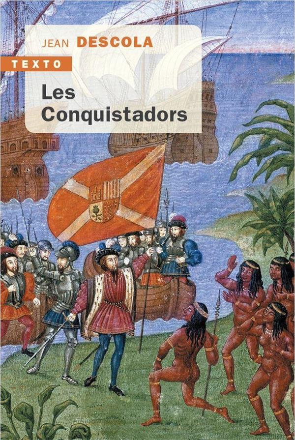 Les Conquistadors. La découverte et la conquête de l'Amérique latine