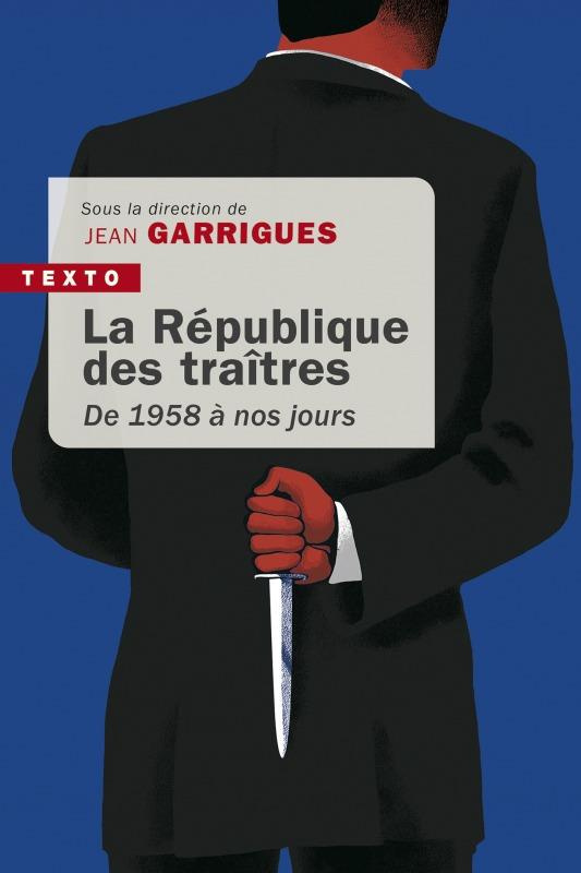 La république des traîtres. De 1958 à nos jours