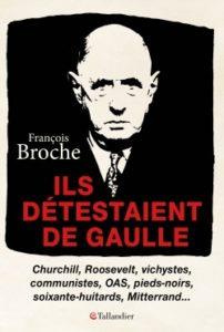 Ils détestaient de Gaulle. Churchill, Roosevelt, vichystes, communistes, OAS, pieds-noirs, soixante-