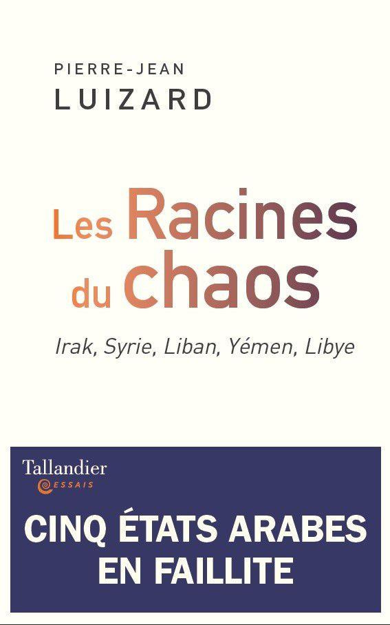 Les racines du chaos : cinq états arabes en faillite. Irak, Syrie, Liban, Yémen, Libye