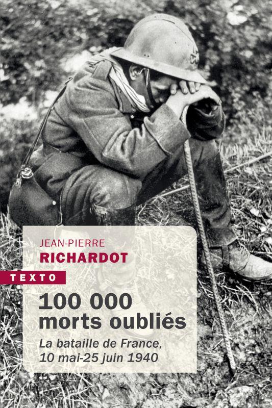 100 000 morts oubliés. La bataille de France, 10 mai-25 juin 1940