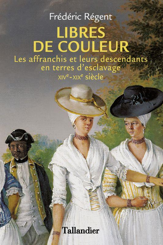 Libres de couleur. Les affranchis et leurs descendants en terre d'esclavage XIVe-XIXe siècle