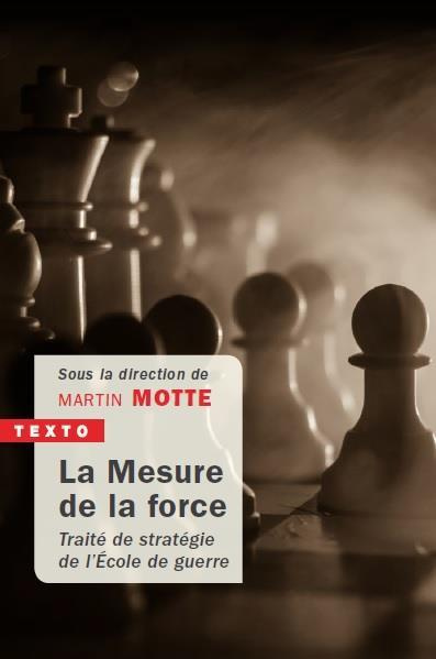 La Mesure de la force. Traité de stratégie de l'Ecole de guerre, 3e édition actualisée