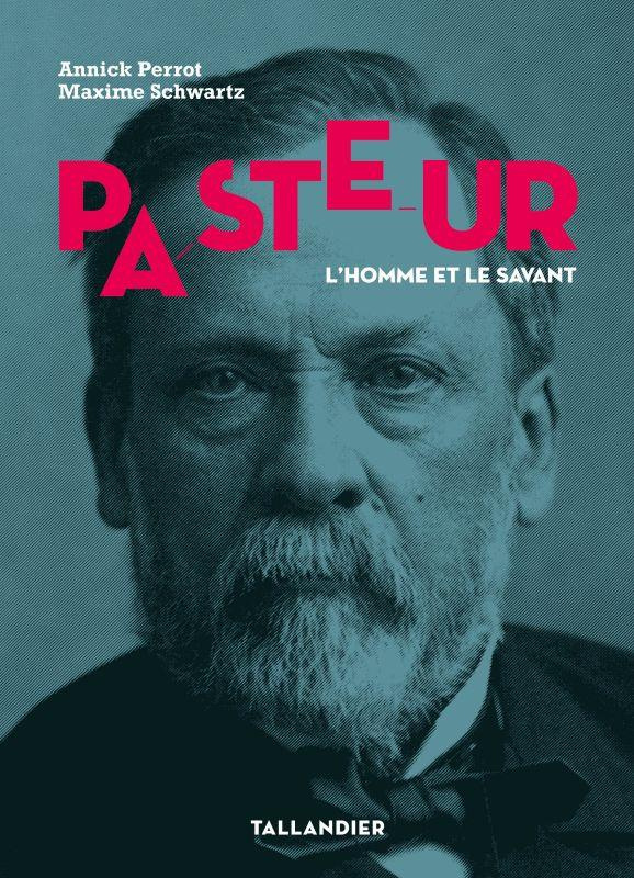 Pasteur. L'homme et le savant