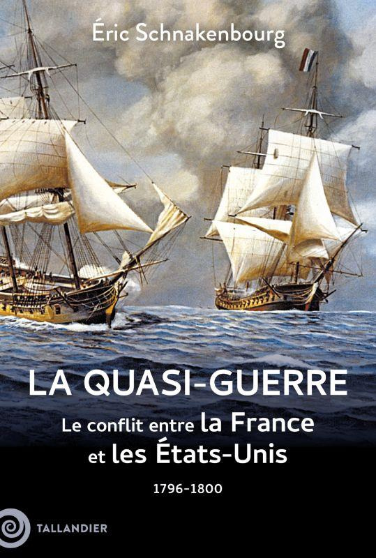 La quasi-guerre. Le conflit entre la France et les Etats-Unis, 1796-1800