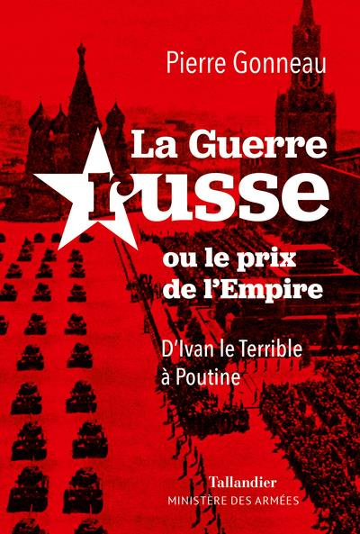 La guerre russe. Ou le prix de l’Empire. D’Ivan le Terrible à Poutine