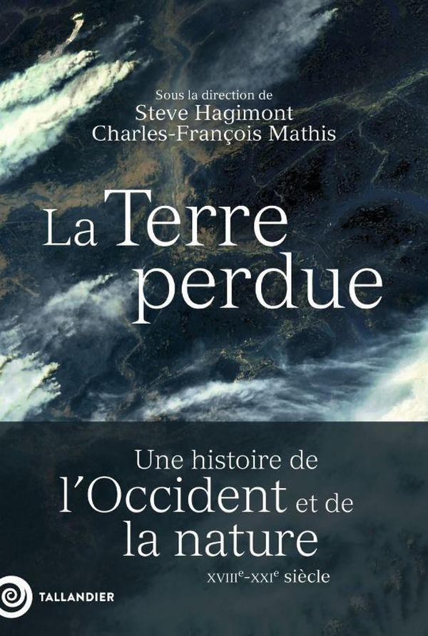 La Terre perdue. Une histoire de l'Occident et de la nature XVIIIe-XXe siècle
