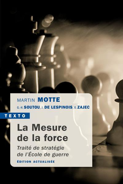 La mesure de la force. Traité de stratégie de l'Ecole de guerre, 4e édition actualisée